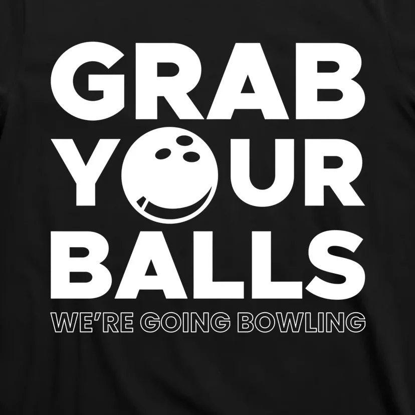 Grab Your Balls Were Going Bowling Gift T-Shirt