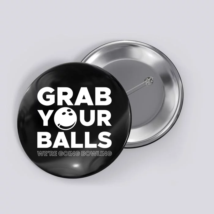 Grab Your Balls Were Going Bowling Gift Button