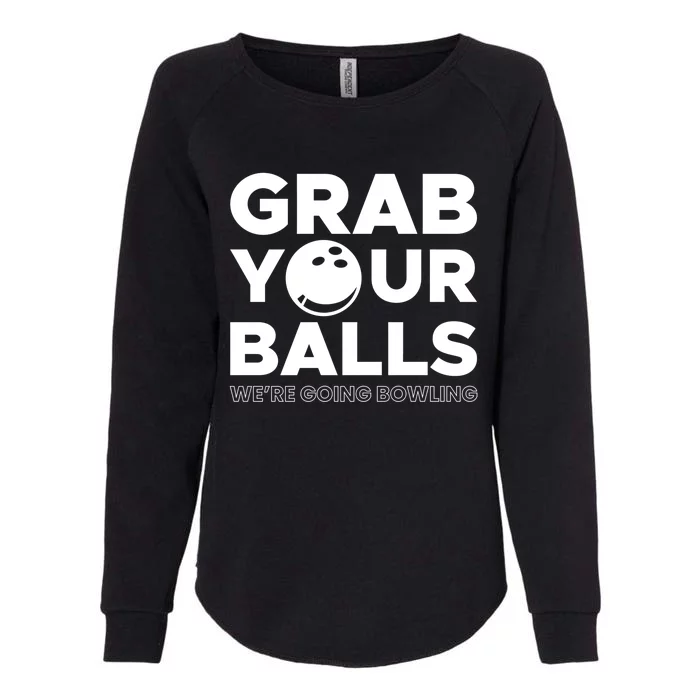 Grab Your Balls Were Going Bowling Gift Womens California Wash Sweatshirt