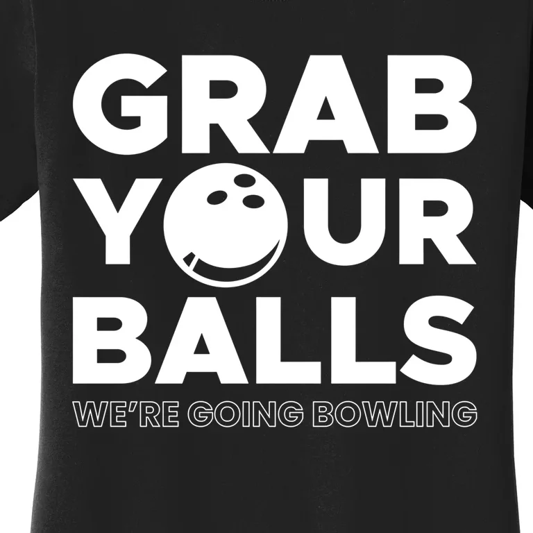 Grab Your Balls Were Going Bowling Gift Women's T-Shirt