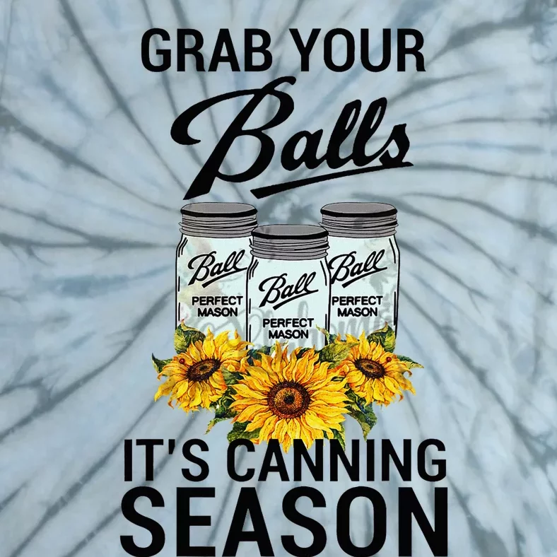 Grab Your Balls It’S Canning Season Tie-Dye T-Shirt