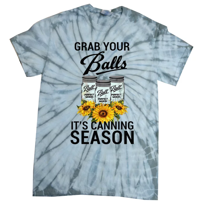 Grab Your Balls It’S Canning Season Tie-Dye T-Shirt