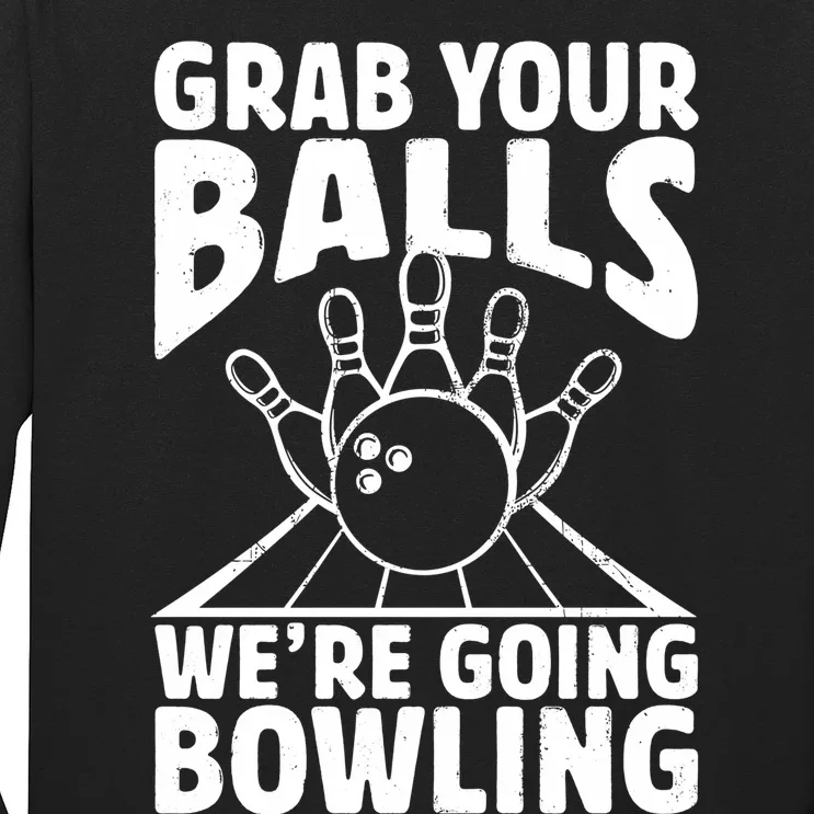 Grab Your Balls WeRe Going Bowling Bowler Gift Long Sleeve Shirt