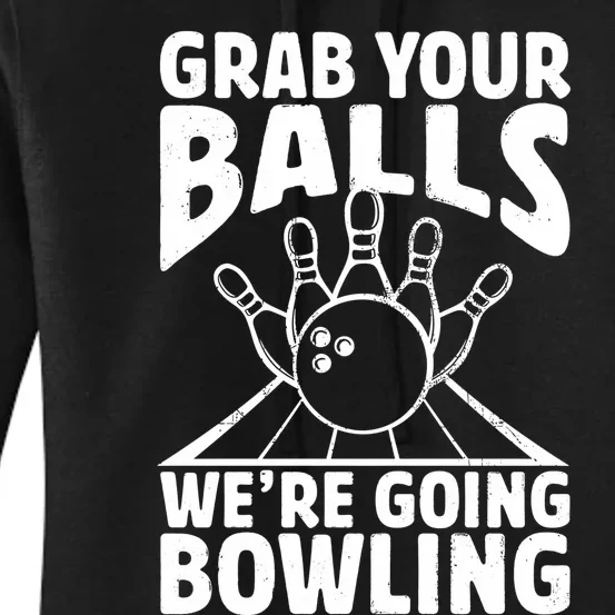 Grab Your Balls WeRe Going Bowling Bowler Gift Women's Pullover Hoodie