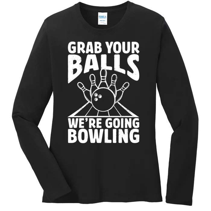 Grab Your Balls WeRe Going Bowling Bowler Gift Ladies Long Sleeve Shirt