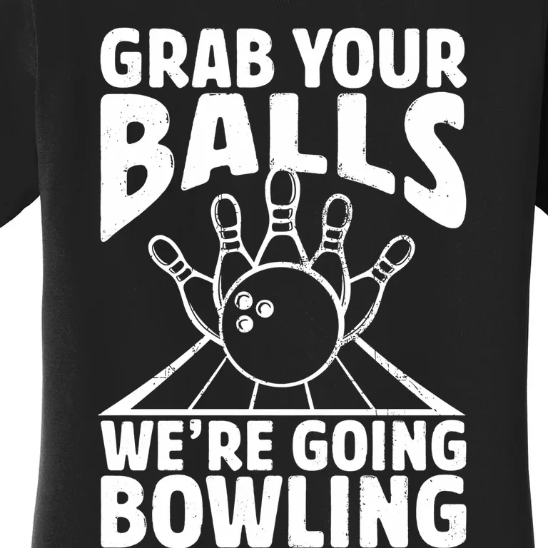 Grab Your Balls WeRe Going Bowling Bowler Gift Women's T-Shirt