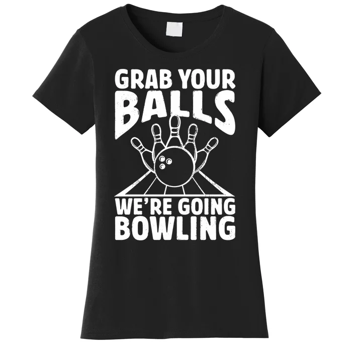 Grab Your Balls WeRe Going Bowling Bowler Gift Women's T-Shirt