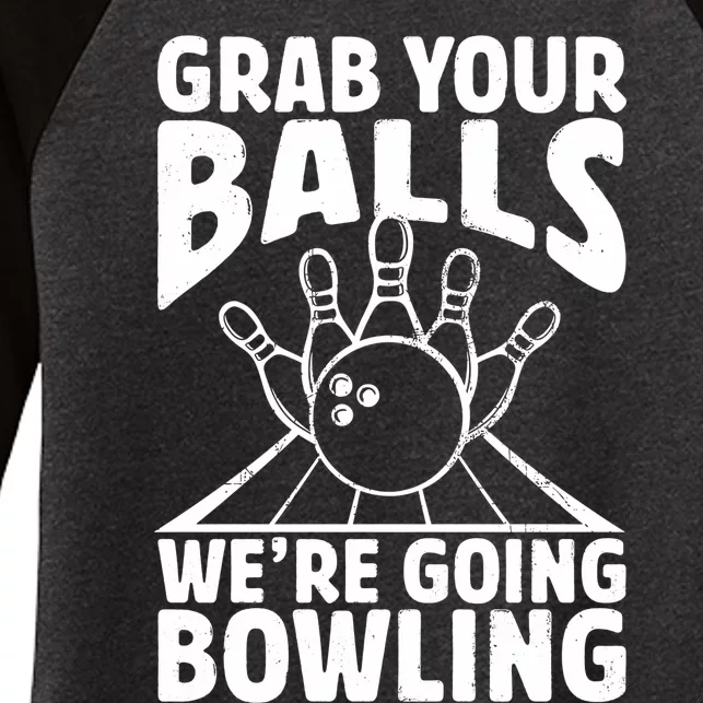 Grab Your Balls WeRe Going Bowling Bowler Gift Women's Tri-Blend 3/4-Sleeve Raglan Shirt