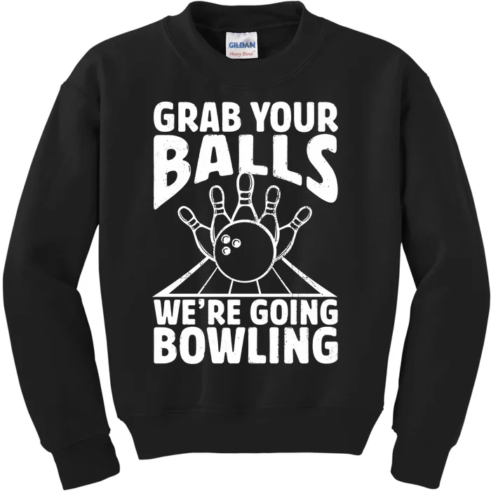 Grab Your Balls WeRe Going Bowling Bowler Gift Kids Sweatshirt