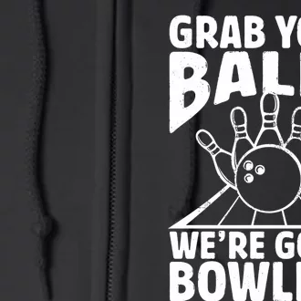 Grab Your Balls WeRe Going Bowling Bowler Gift Full Zip Hoodie