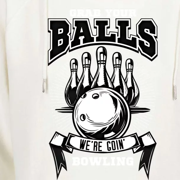 Grab Your Balls WeRe Going Bowling! Gift Womens Funnel Neck Pullover Hood