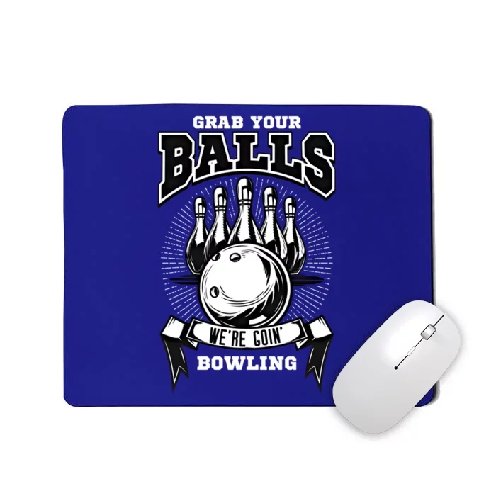 Grab Your Balls WeRe Going Bowling! Gift Mousepad