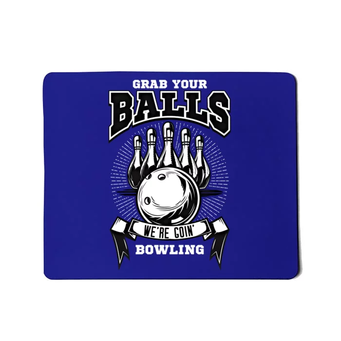 Grab Your Balls WeRe Going Bowling! Gift Mousepad