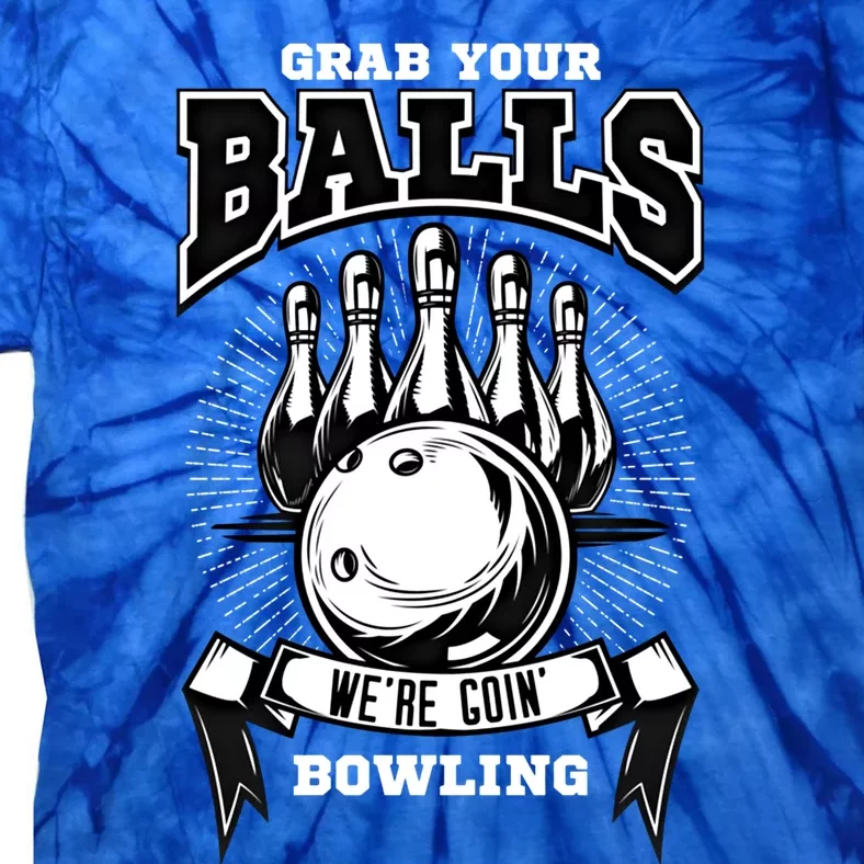 Grab Your Balls WeRe Going Bowling! Gift Tie-Dye T-Shirt