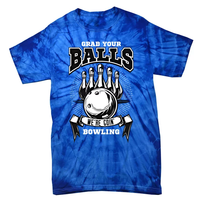 Grab Your Balls WeRe Going Bowling! Gift Tie-Dye T-Shirt