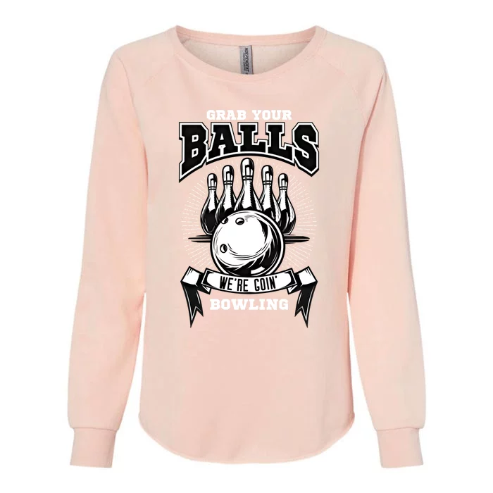 Grab Your Balls WeRe Going Bowling! Gift Womens California Wash Sweatshirt