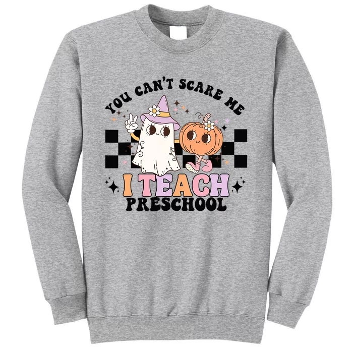 Groovy You Cant Scare Me I Teach Preschool Teacher Halloween Tall Sweatshirt