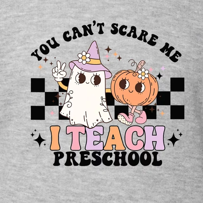 Groovy You Cant Scare Me I Teach Preschool Teacher Halloween Toddler Sweatshirt