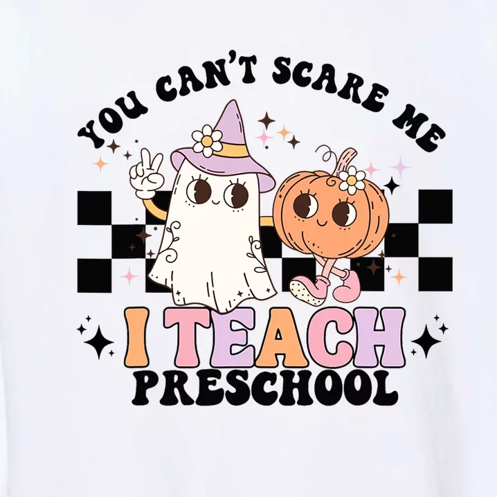 Groovy You Cant Scare Me I Teach Preschool Teacher Halloween Garment-Dyed Sweatshirt