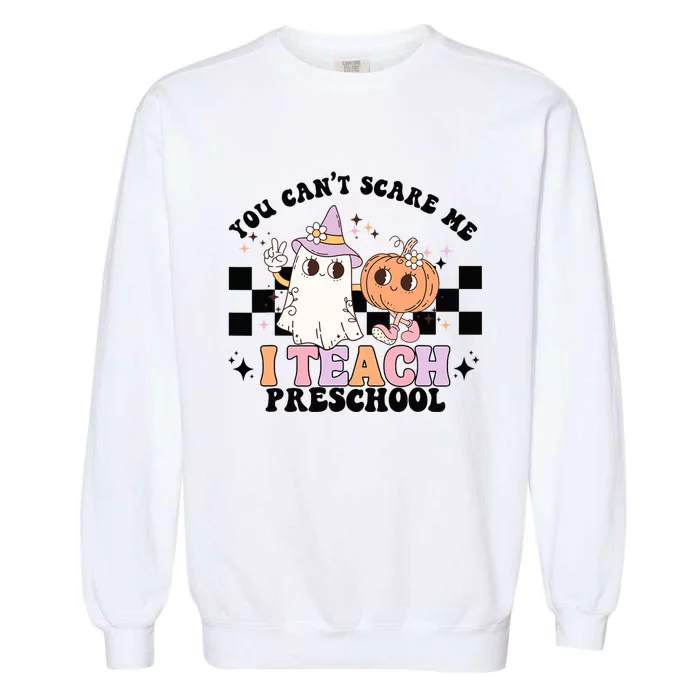 Groovy You Cant Scare Me I Teach Preschool Teacher Halloween Garment-Dyed Sweatshirt