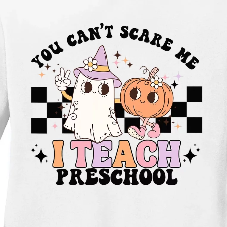 Groovy You Cant Scare Me I Teach Preschool Teacher Halloween Ladies Long Sleeve Shirt