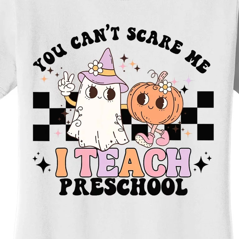 Groovy You Cant Scare Me I Teach Preschool Teacher Halloween Women's T-Shirt