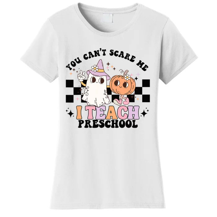 Groovy You Cant Scare Me I Teach Preschool Teacher Halloween Women's T-Shirt