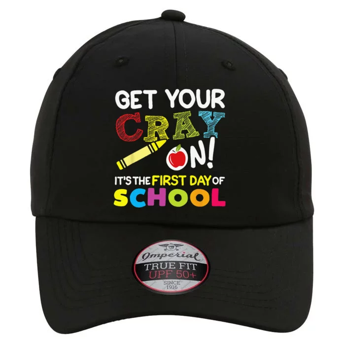 Get Your Cray On Its The First Day Of School Teacher The Original Performance Cap