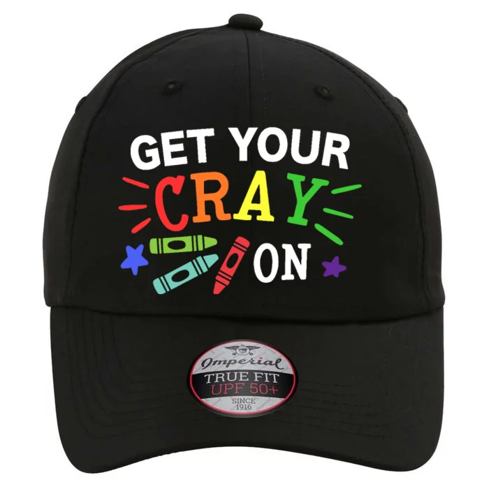 Get Your Cray On Back To School Funny Teacher The Original Performance Cap