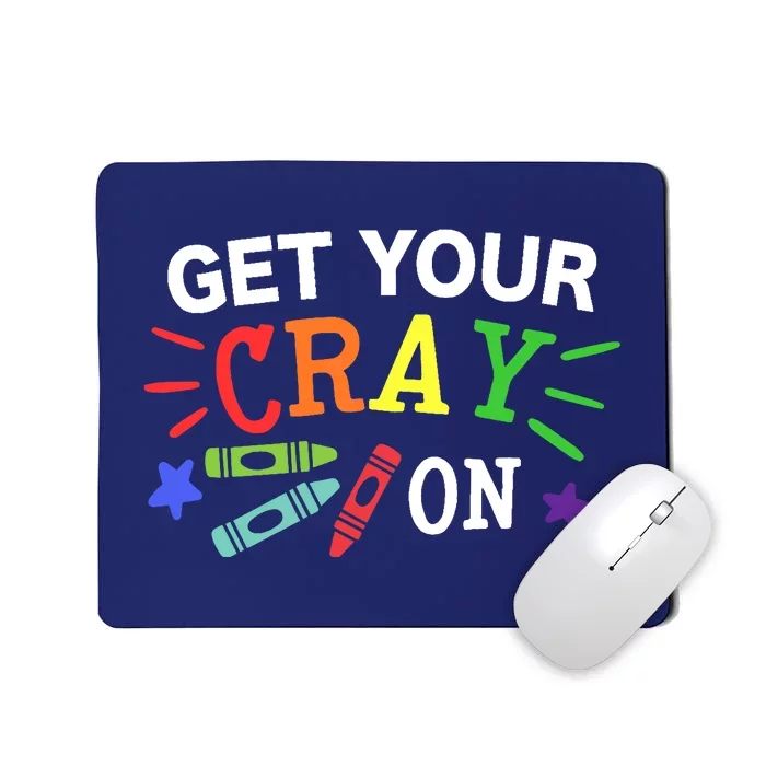 Get Your Cray On Back To School Funny Teacher Mousepad