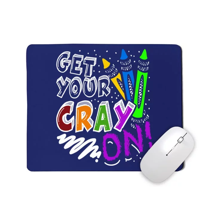 Get Your Cray On Teacher Appreciation Day Back To School Mousepad