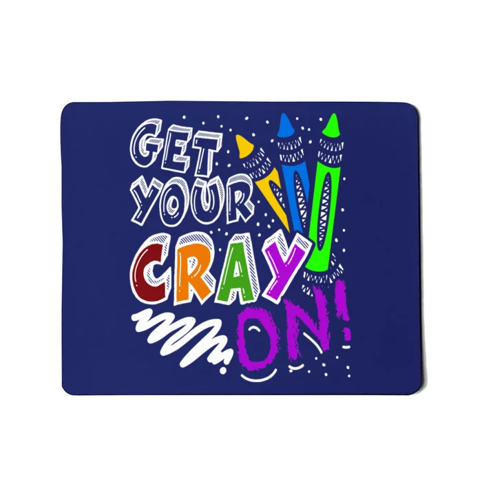 Get Your Cray On Teacher Appreciation Day Back To School Mousepad