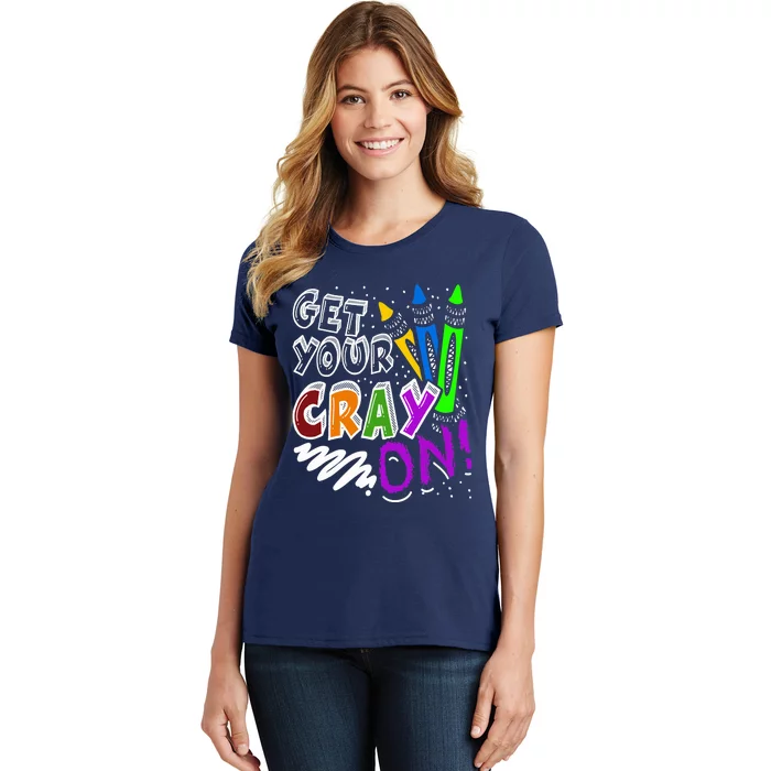 Get Your Cray On Teacher Appreciation Day Back To School Women's T-Shirt