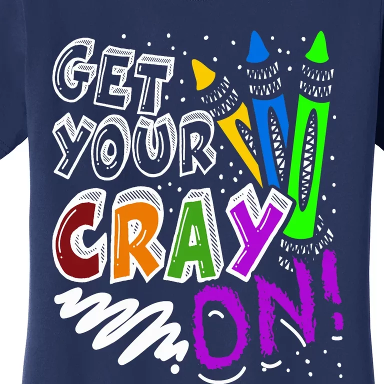 Get Your Cray On Teacher Appreciation Day Back To School Women's T-Shirt