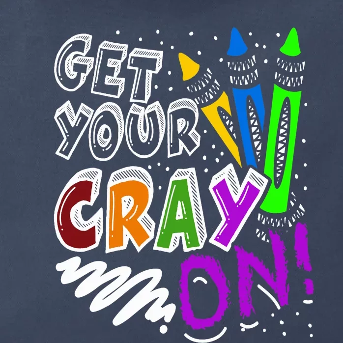 Get Your Cray On Teacher Appreciation Day Back To School Zip Tote Bag