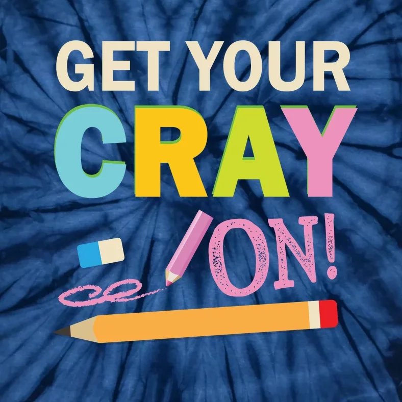 Get Your Cray On Funny School Student Teachers Graphics Plus Size Premium Shirt Tie-Dye T-Shirt