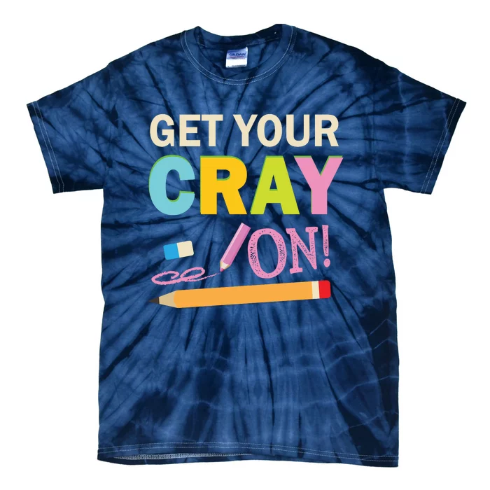 Get Your Cray On Funny School Student Teachers Graphics Plus Size Premium Shirt Tie-Dye T-Shirt