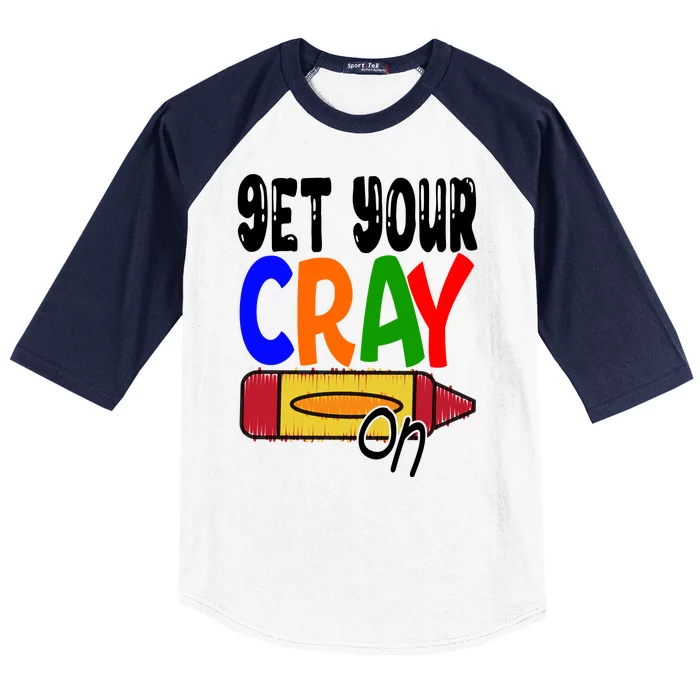 Get Your Cray On Funny Gift Baseball Sleeve Shirt