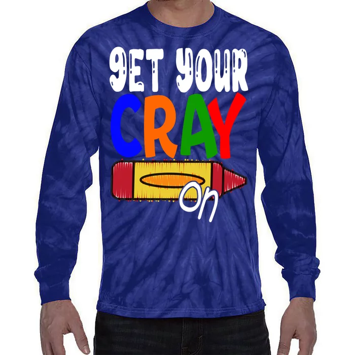 Get Your Cray On Funny Gift Tie-Dye Long Sleeve Shirt