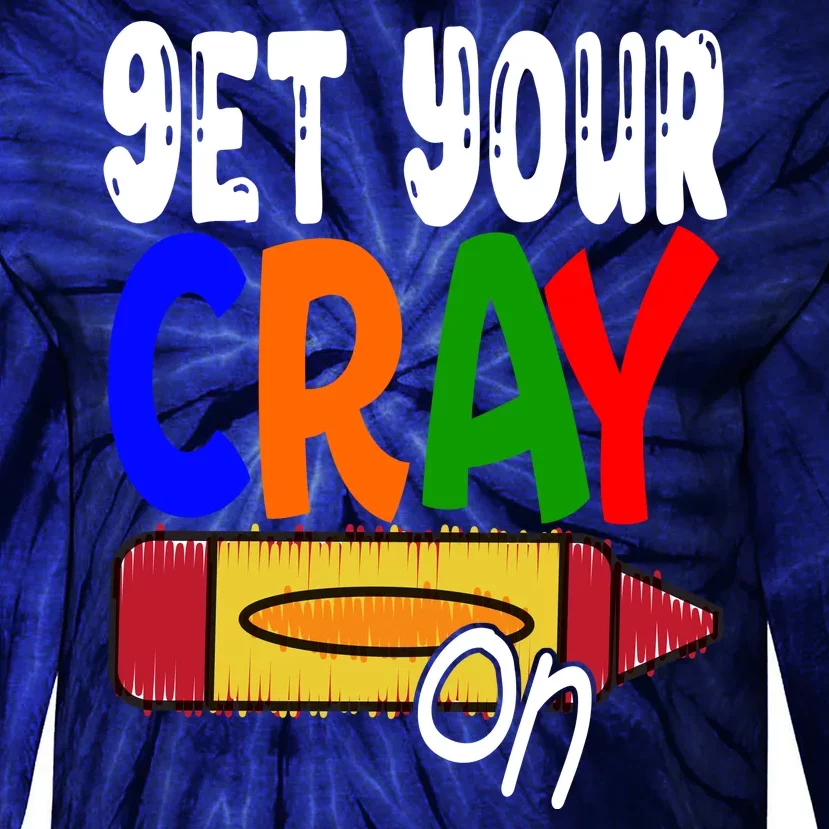 Get Your Cray On Funny Gift Tie-Dye Long Sleeve Shirt