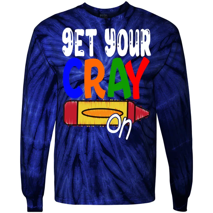 Get Your Cray On Funny Gift Tie-Dye Long Sleeve Shirt