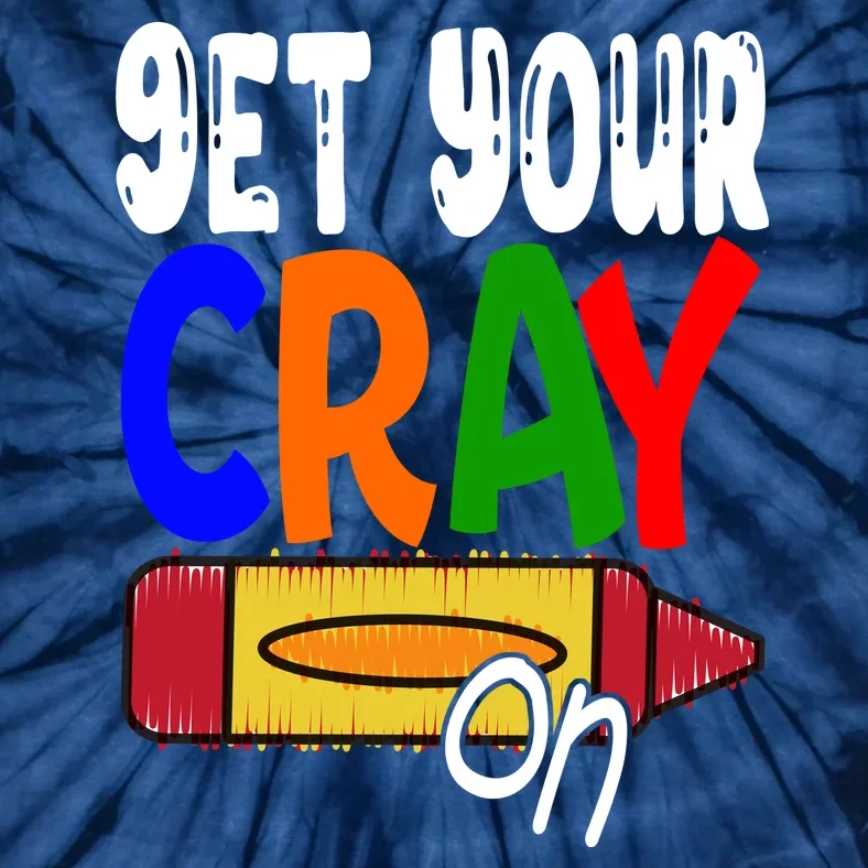 Get Your Cray On Funny Gift Tie-Dye T-Shirt