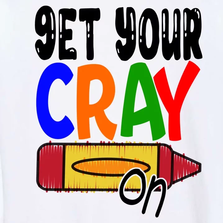 Get Your Cray On Funny Gift Garment-Dyed Sweatshirt