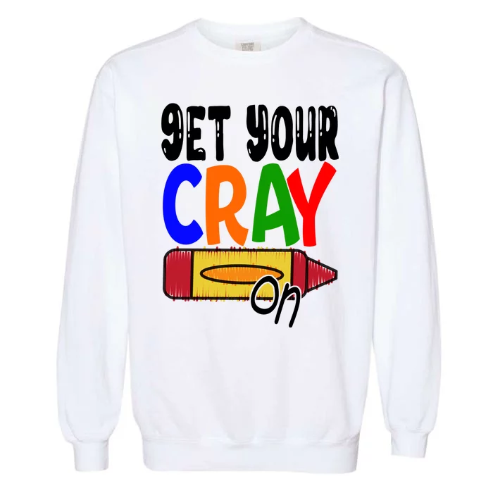 Get Your Cray On Funny Gift Garment-Dyed Sweatshirt