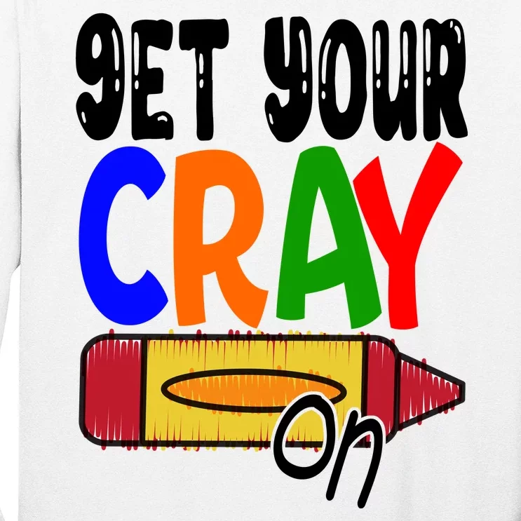 Get Your Cray On Funny Gift Long Sleeve Shirt