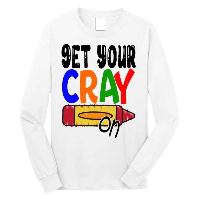 Get Your Cray On Funny Gift Long Sleeve Shirt