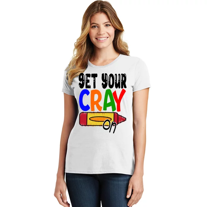 Get Your Cray On Funny Gift Women's T-Shirt