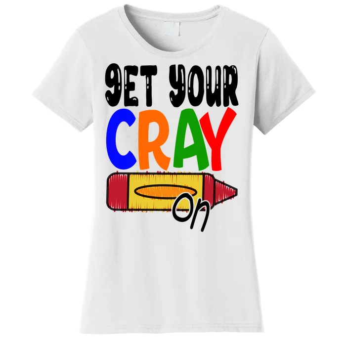 Get Your Cray On Funny Gift Women's T-Shirt