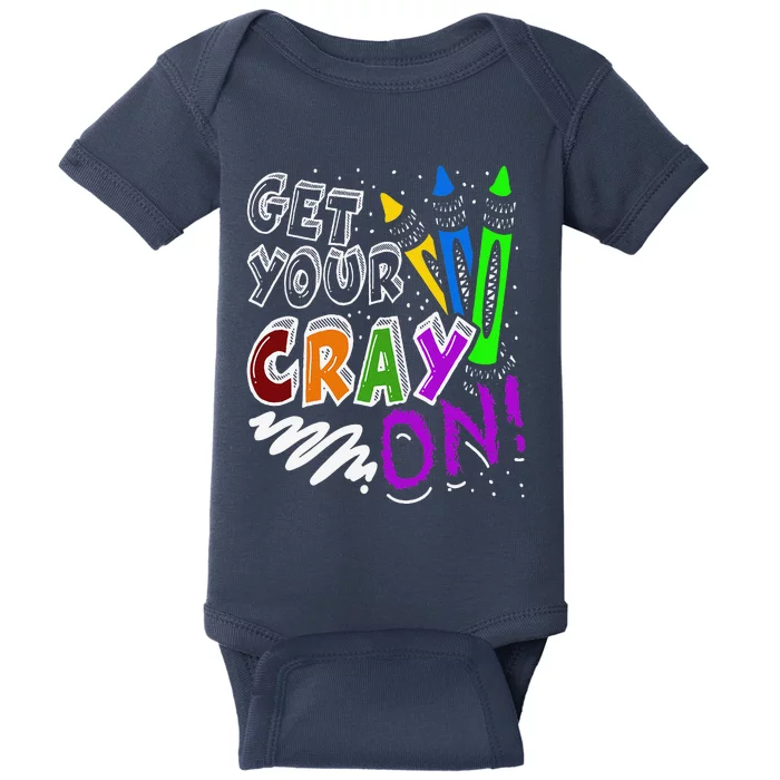 Get Your Cray On Teacher Appreciation Day Back To School Baby Bodysuit