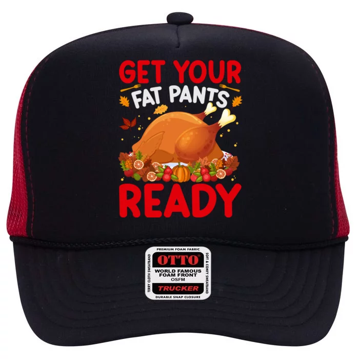 Get Your Fat Pants Ready Funny Thanksgiving Gift High Crown Mesh Trucker Hat